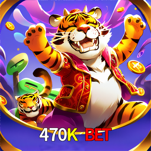  470K Bet